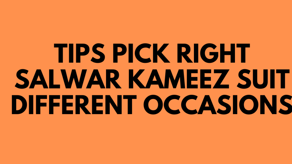 Tips Pick Right Salwar kameez Suit Different occasions